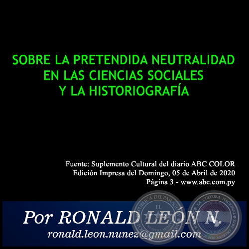 SOBRE LA PRETENDIDA NEUTRALIDAD EN LAS CIENCIAS SOCIALES Y LA HISTORIOGRAFA - Por RONALD LEN NEZ - Domingo, 05 de Abril de 2020